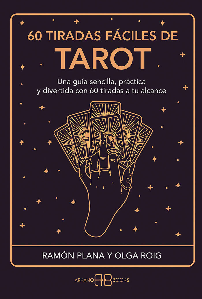 60 TIRADAS FACILES DE TAROT Una guía sencilla, practica y divertida con 60 tiradas a tu alcance