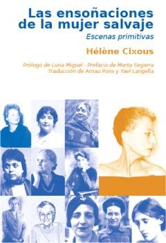 LAS ENSOÑACIONES DE LA MUJER SALVAJE, Hélène Cixous