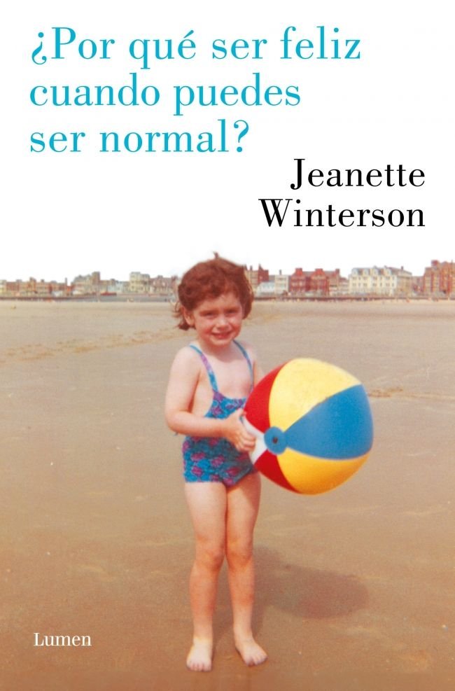 ¿POR QUÉ SER FELIZ CUANDO PUEDES SER NORMAL?, Jeanette Winterson