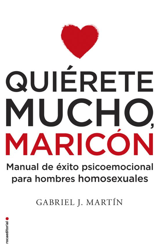 QUIÉRETE MUCHO MARICÓN, Gabriel J. Martín