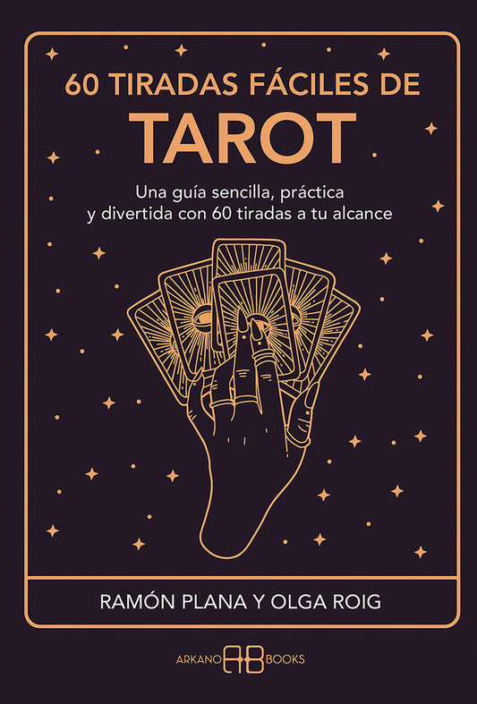 60 TIRADAS FACILES DE TAROT Una guía sencilla, practica y divertida con 60 tiradas a tu alcance