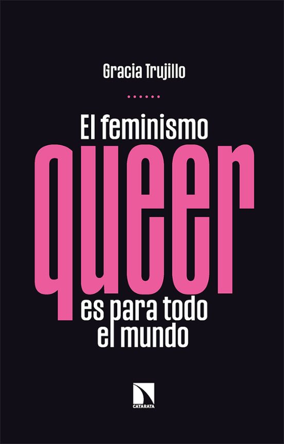 EL FEMINISMO QUEER ES PARA TODO EL MUNDO, Gracia Trujillo