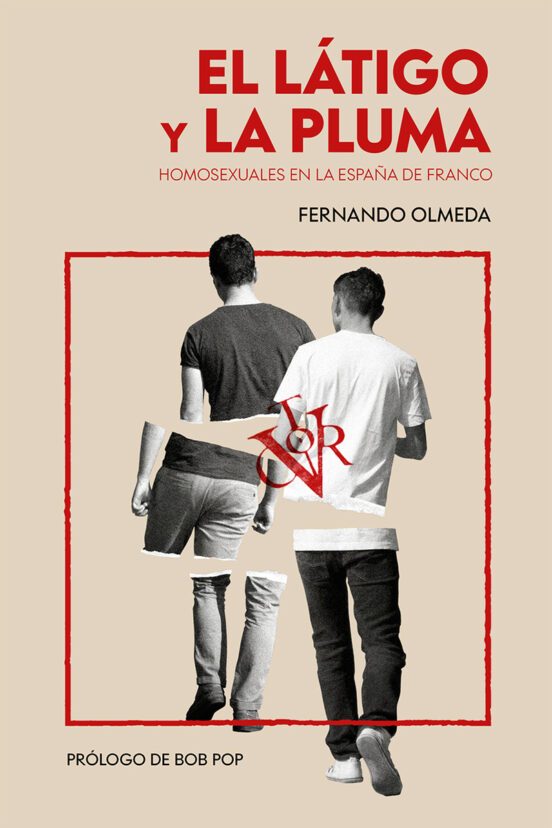 EL LÁTIGO Y LA PLUMA Homosexuales en la España de Franco, Fernando Olmeda