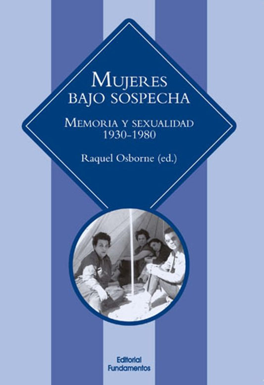 MUJERES BAJO SOSPECHA, Memoria y sexualidad 1930-1980; Raquel Osborne