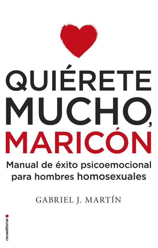 QUIÉRETE MUCHO MARICÓN, Gabriel J. Martín